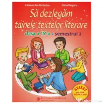 Sa dezlegam tainele textelor literare. Clasa a 4-a. Semestrul 2 I - Carmen Iordachescu