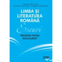 Eseuri. Pregatire pentru bacalaureat. Limba si literatura romana - Monica Cristina Anisie