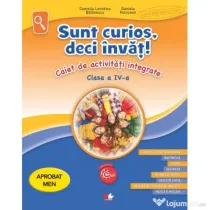 Sunt curios, deci invat. Caiet de activitati integrate. Clasa a 4-a - Camelia Leontina Balanescu