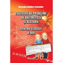 Culegere de probleme, aritmetica si algebra clasele 5-8 - Gheorghe Adalbert Schneider