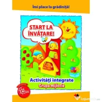 Imi place la gradinita. Start la invatare. Activitati integrate. Grupa mijlocie