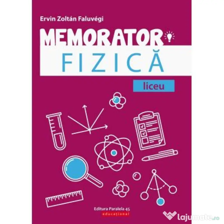 Memorator de fizica pentru liceu - Faluvegi Ervin Zoltan