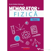 Memorator de fizica pentru liceu - Faluvegi Ervin Zoltan