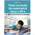 Teste rezolvate de matematica clasa a 7-a. Pregatire pentru Evaluarea Nationala - Eugenia Vlad