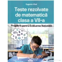 Teste rezolvate de matematica clasa a 7-a. Pregatire pentru Evaluarea Nationala - Eugenia Vlad