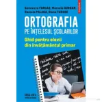 Ortografia pe intelesul scolarilor. Ghid pentru elevii din invatamantul primar - Genoveva Farcas