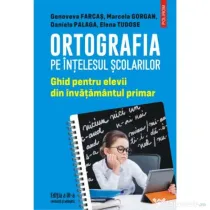 Ortografia pe intelesul scolarilor. Ghid pentru elevii din invatamantul primar - Genoveva Farcas