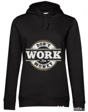 Hoodie dama cu gluga Dont work for money Negru 