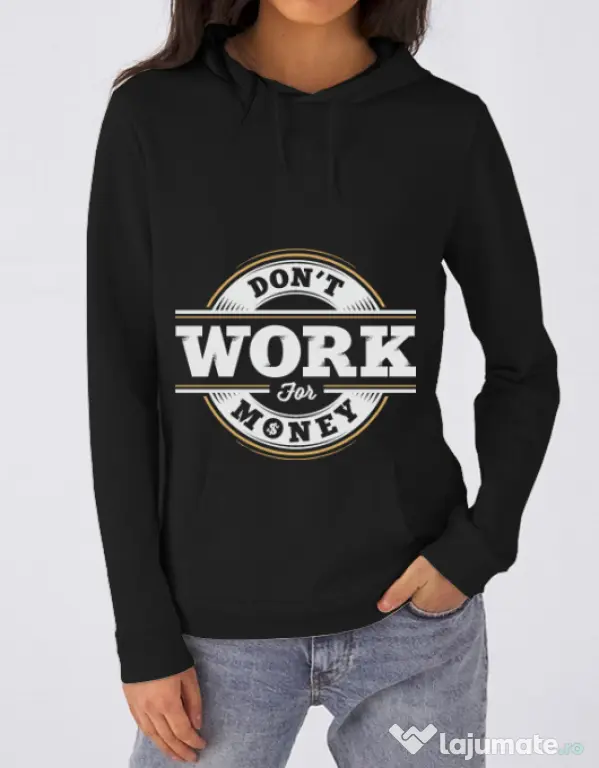 Hoodie dama cu gluga Dont work for money Negru