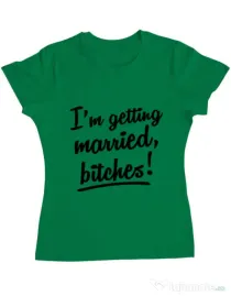 Tricou Mireasa ADLER Im getting married bitches Verde
