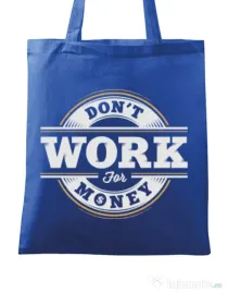 Sacosa din panza Dont work for money Albastru regal