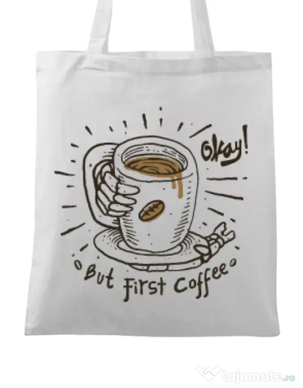 Sacosa din panza Okay! But first coffee Alb