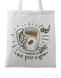 Sacosa din panza Okay! But first coffee Alb