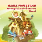Antologie de texte literare pentru clasa 1 Magia povestilor - Adina Grigore