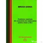 Matematica, Culegere de probleme rezolvate din Manualul pentru clasa 11-a - Mircea Ganga