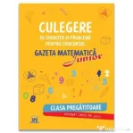 Gazeta matematica Junior. Clasa pregatitoare. Culegere de exercitii si probleme - Camelia Burlan, Roxana Gheorghe, Irina Elena Negoita