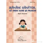 Mananc sanatos, sa cresc mare si frumos! Mapa Educativa - Smaranda Maria Cioflica, Daniela Dosa