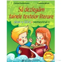 Sa dezlegam tainele textelor literare A. Clasa a 3-a. Semestrul 2 Art - Carmen Iordachescu