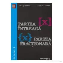 Partea intreaga [X]. Partea fractionara {X}. Volumul I - Gheorghe Andrei, Constatin Caragea