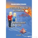 Culegere de probleme de geometrie pentru clasele 5-8, editie revizuita si adaugita - Gheorghe Adalbert Schneider
