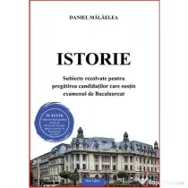 Istorie. Subiecte rezolvate pentru pregatirea candidatilor care sustin examenul de Bacalaureat - Daniel Malaelea