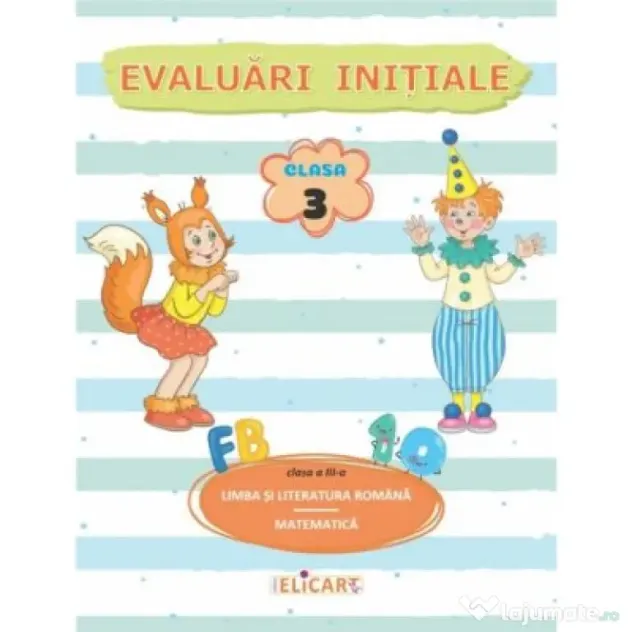 Evaluari initiale. Clasa 3. Limba si literatura romana. Matematica si explorarea mediului