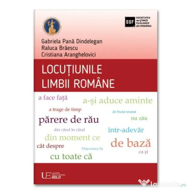 Locutiunile limbii romane - Gabriela Pana Dindelegan, Raluca Braescu, Cristiana Aranghelovici