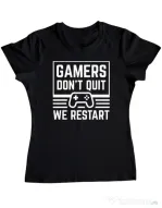 Tricou personalizat dama Gamers don\'t quit - We restart Negru