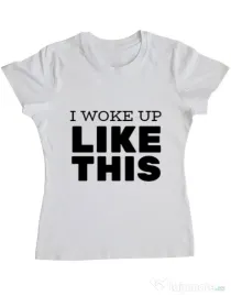 Tricou ADLER dama I woke up like this Alb