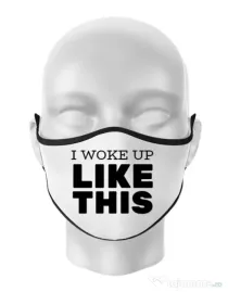 Masca personalizata reutilizabila I woke up like this Alb