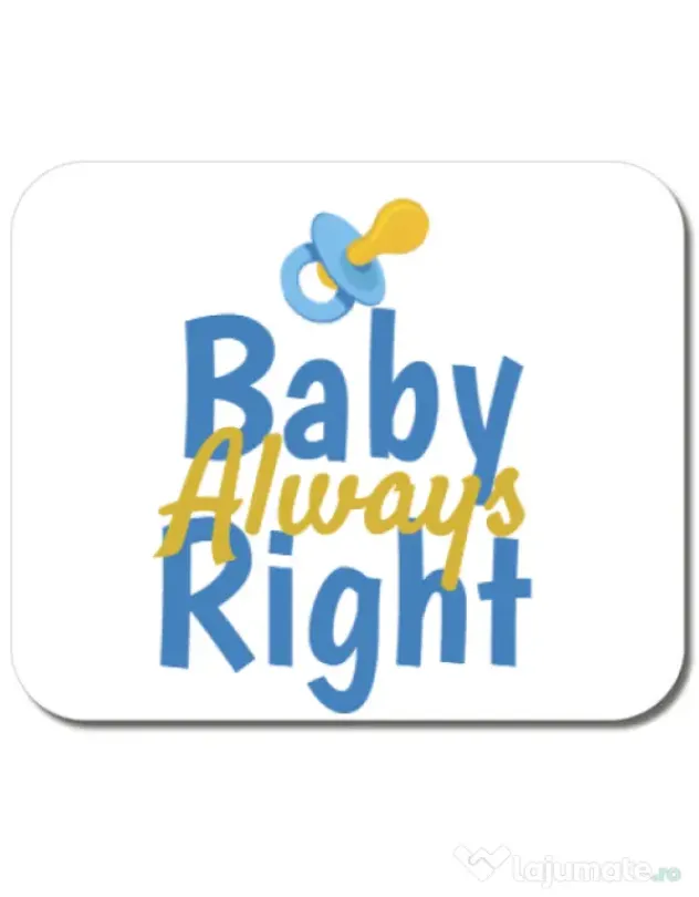 Mousepad personalizat Baby always right Alb
