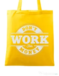 Sacosa din panza Dont work for money Galben