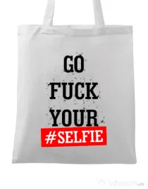 Sacosa din panza Go fuck your selfie Alb