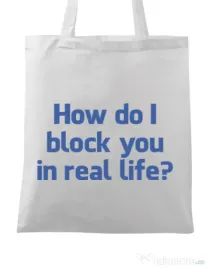 Sacosa din panza How do I block you Alb