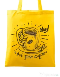 Sacosa din panza Okay! But first coffee Galben
