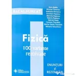 Fizica Bacalaureat. 100 variante rezolvate (Enunturi si rezolvari) - Doru Badiu