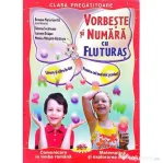 Vorbeste si numara cu Fluturas. Comunicare in limba romana si matematica. Clasa pregatitoare - Roxana Gavrila