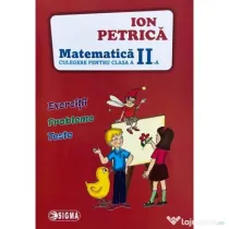 Culegere de Matematica pentru clasa a 2-a. Exercitii, probleme, teste - Ion Petrica