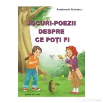 Jocuri-poezii despre ce poti fi - Passionaria Stoicescu, ilustratii Adrian Cerchez
