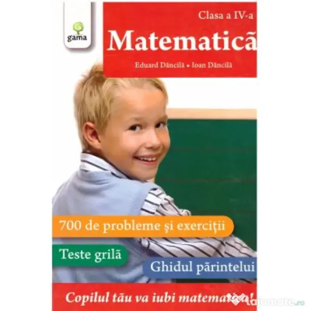 Matematica clasa a 4-a. 700 de probleme si exercitii. Editie actualizata - Eduard Dancila