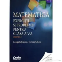 Matematica. Exercitii si probleme pentru clasa a 5-a. Semestrul 1 - Georgeta Ghiciu
