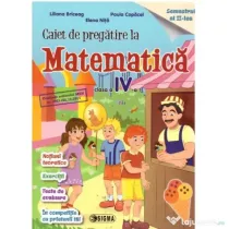 Caiet de pregatire la Matematica pentru clasa a 4-a, semestrul 2 - Liliana Briceag