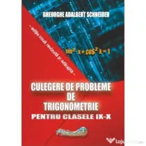 Culegere de probleme, trigonometrie clasele 9-10 - Gheorghe Adalbert Schneider