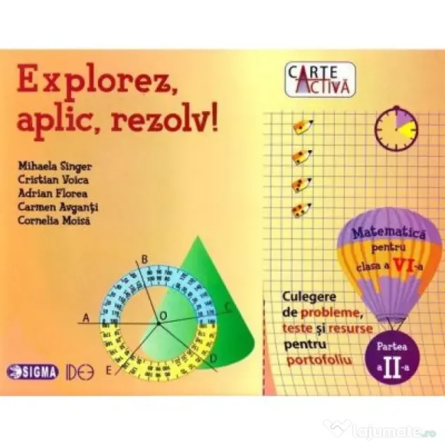 Explorez, aplic, rezolv! Culegere de probleme, teste si resurse pentru portofoliu, clasa a 6-a, partea a 2-a - Mihaela Singer