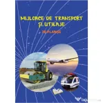 Mijloace de transport si utilaje. 36 planse