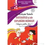 Sa deslusim tainele Matematicii si ale Explorarii mediului. Culegere pentru clasa 1 - Alina Pertea
