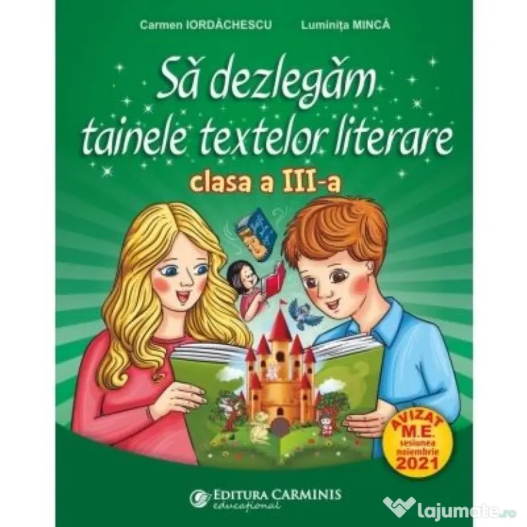 Sa dezlegam tainele textelor literare clasa a 3-a L3AK - Carmen Iordachescu, Luminita Minca