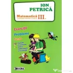 Culegere de Matematica pentru clasa a 3-a. Exercitii, probleme, teste - Ion Petrica