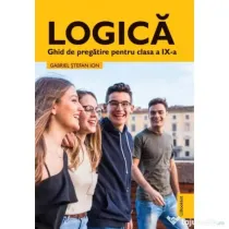 Logica. Ghid de pregatire clasa a 9-a - Gabriel Stefan Ion