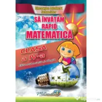 Sa invatam rapid matematica. Clasa 4 - Gheorghe Adalbert Schneider